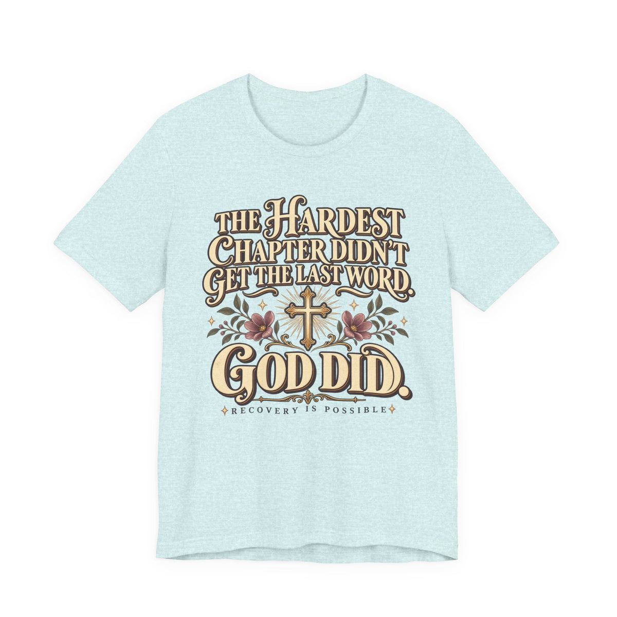 Faith Recovery Tee — “The Hardest Chapter Didn’t Get The Last Word, God Did”