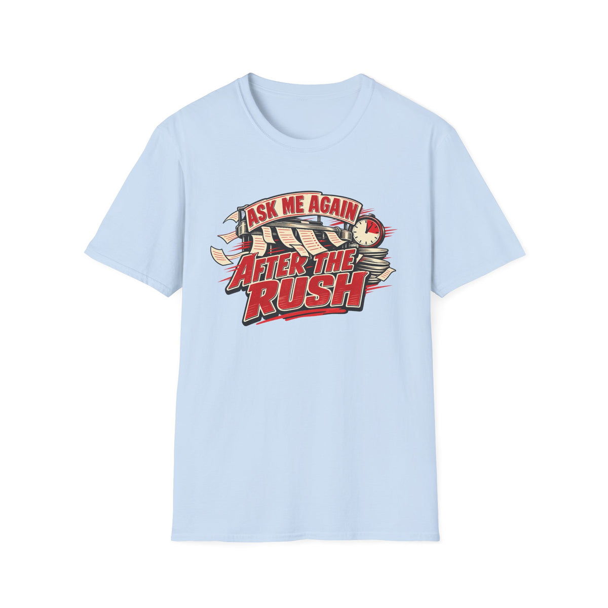 After the Rush T-Shirt — "Ask Me Again After the Rush" Graphic Tee