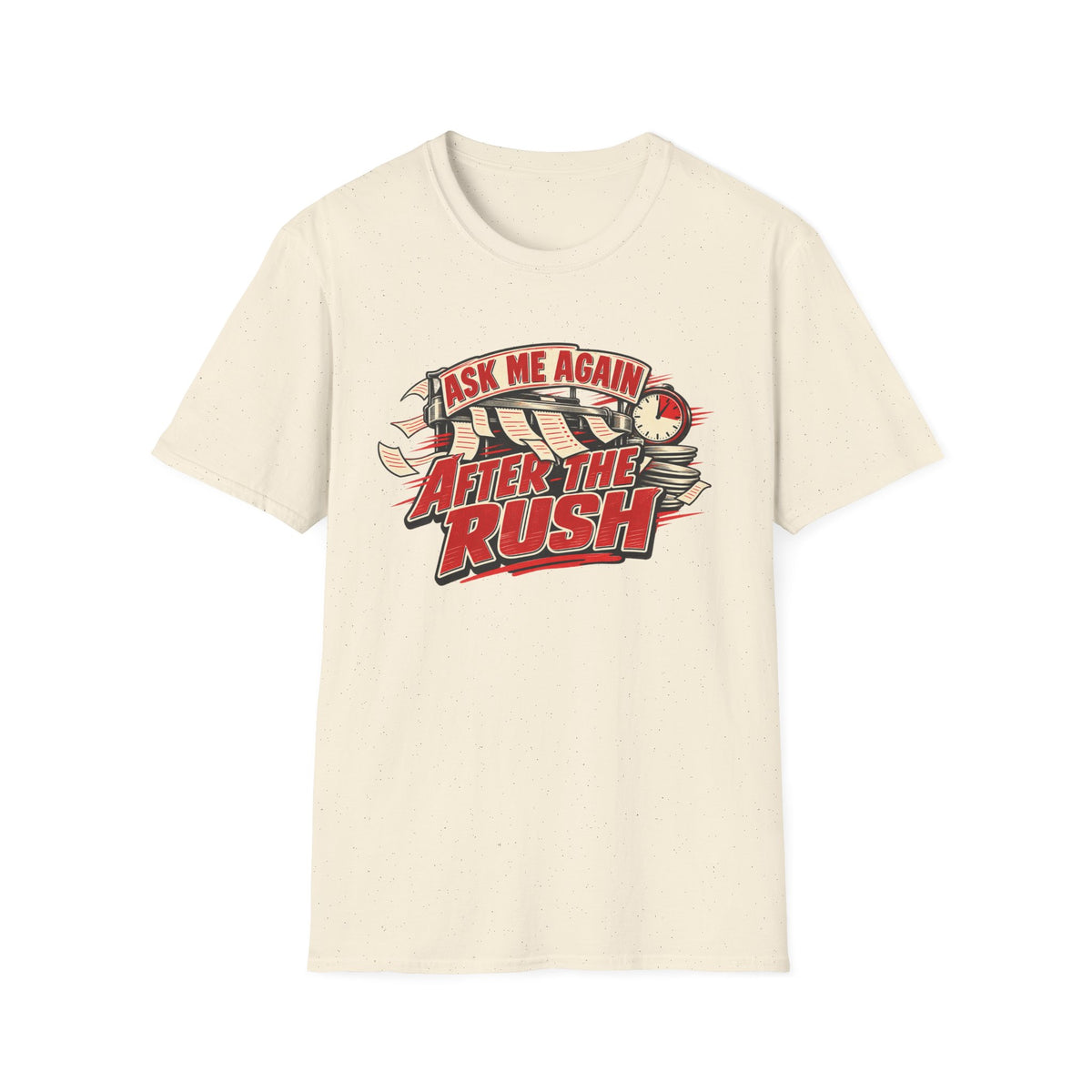 After the Rush T-Shirt — "Ask Me Again After the Rush" Graphic Tee
