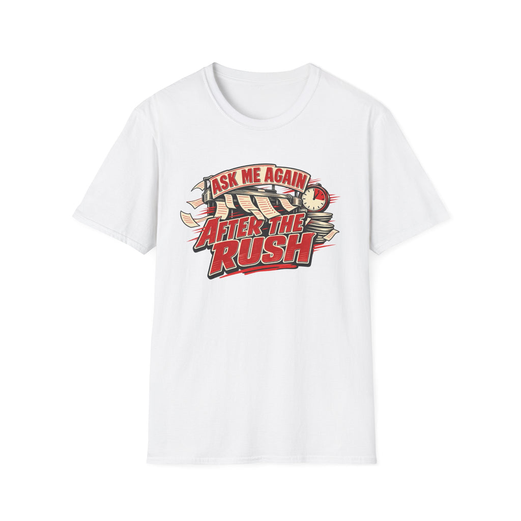 After the Rush T-Shirt — "Ask Me Again After the Rush" Graphic Tee