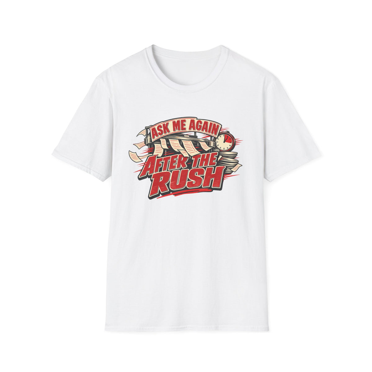 After the Rush T-Shirt — "Ask Me Again After the Rush" Graphic Tee