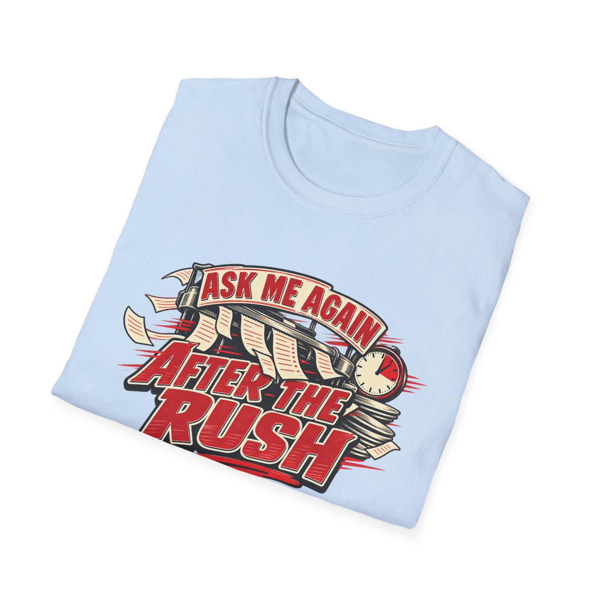 After the Rush T-Shirt — "Ask Me Again After the Rush" Graphic Tee