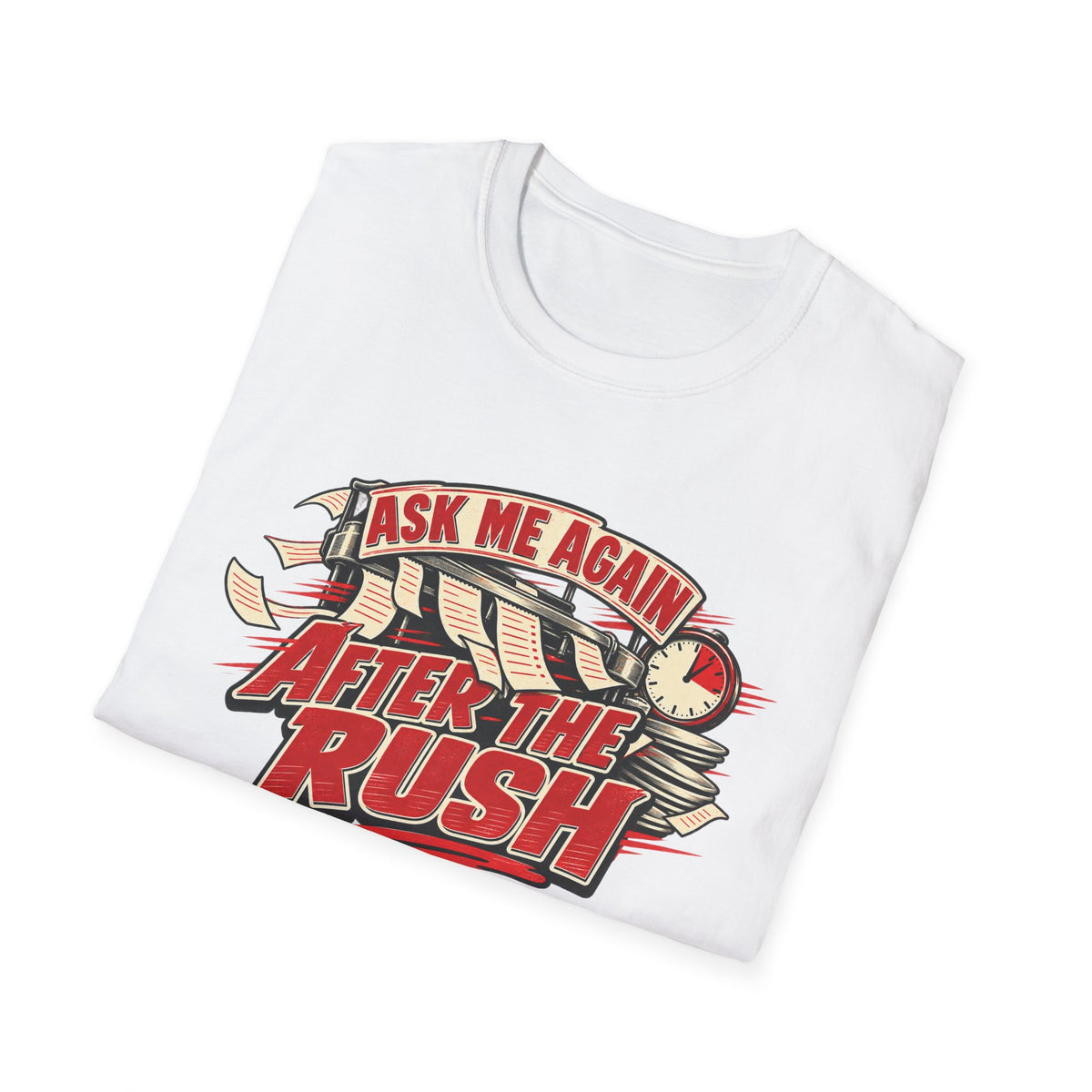 After the Rush T-Shirt — "Ask Me Again After the Rush" Graphic Tee