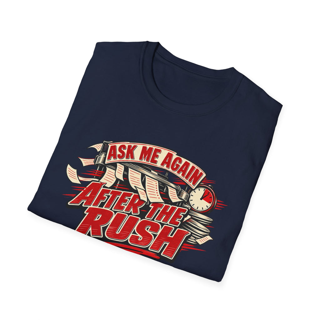 After the Rush T-Shirt — "Ask Me Again After the Rush" Graphic Tee