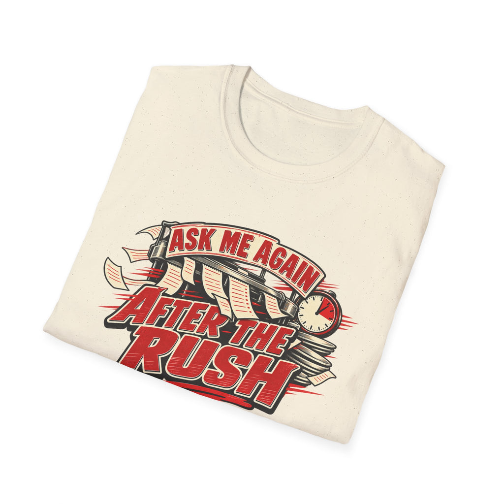 After the Rush T-Shirt — "Ask Me Again After the Rush" Graphic Tee