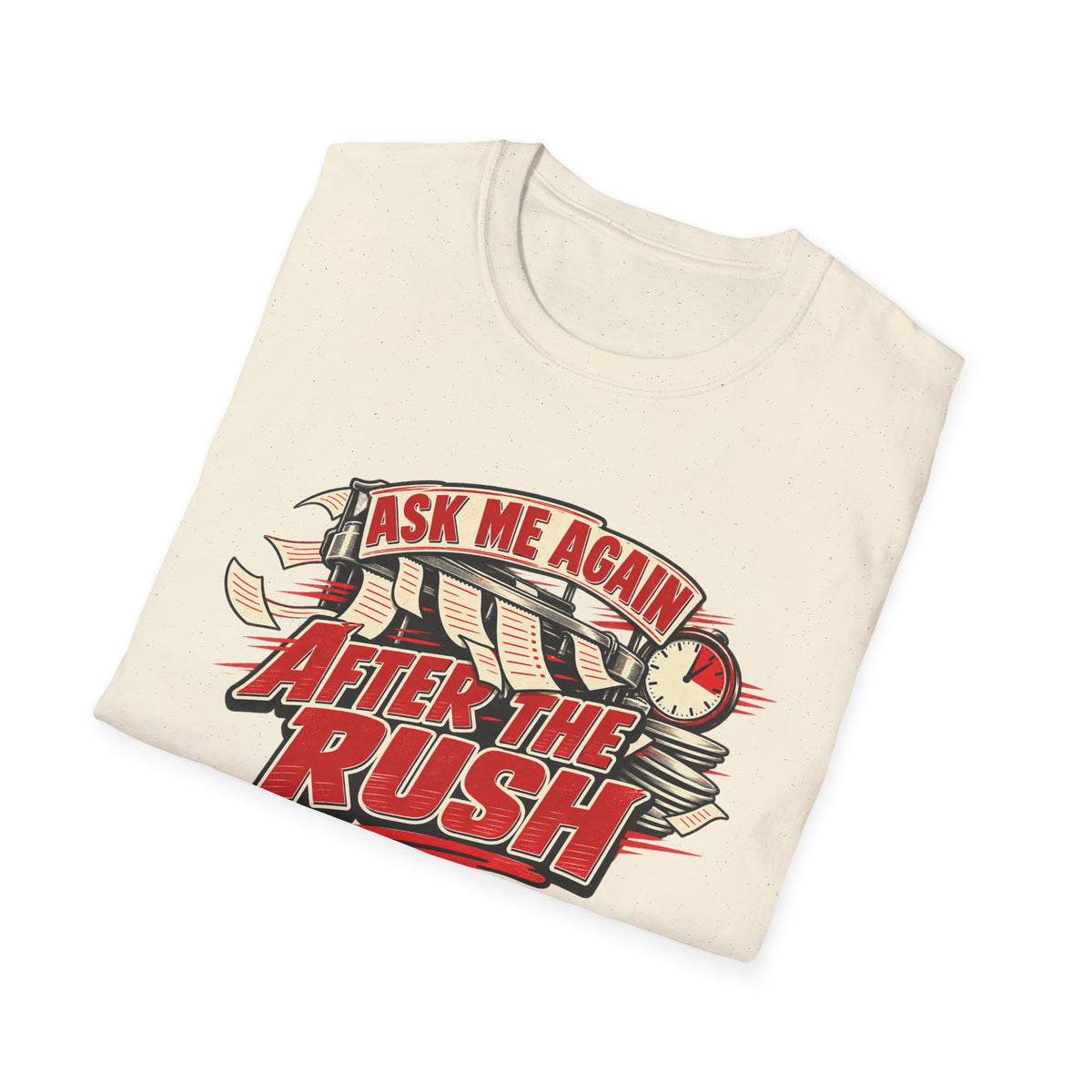 After the Rush T-Shirt — "Ask Me Again After the Rush" Graphic Tee