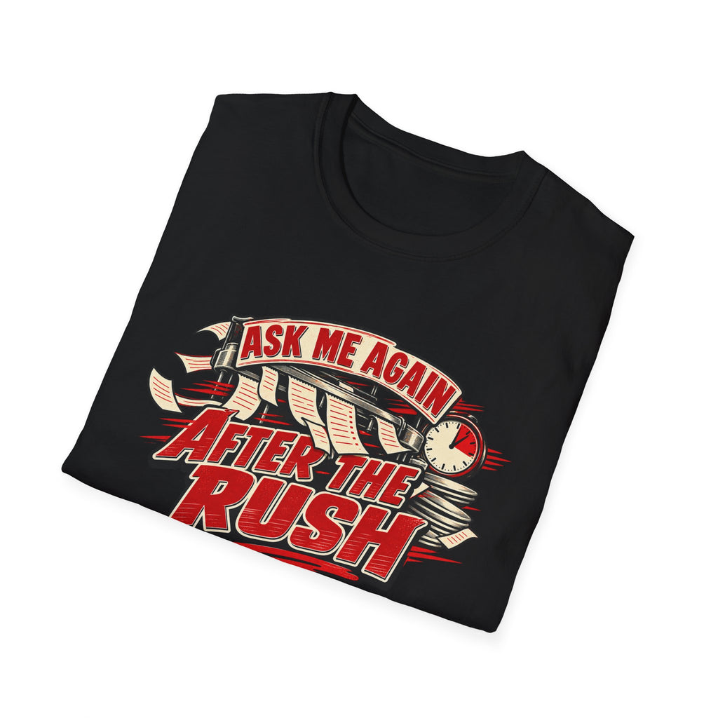 After the Rush T-Shirt — "Ask Me Again After the Rush" Graphic Tee