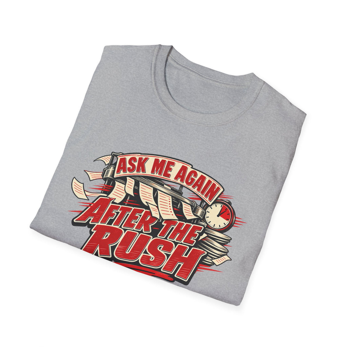 After the Rush T-Shirt — "Ask Me Again After the Rush" Graphic Tee